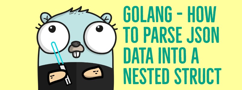 golang-how-to-parse-json-data-into-a-nested-struct-penthaa-patel